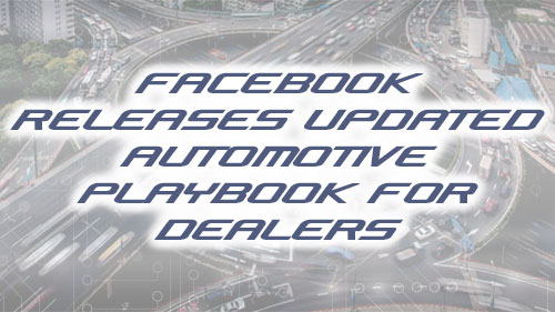 Facebook Releases Updated Automotive Playbook for Dealers
